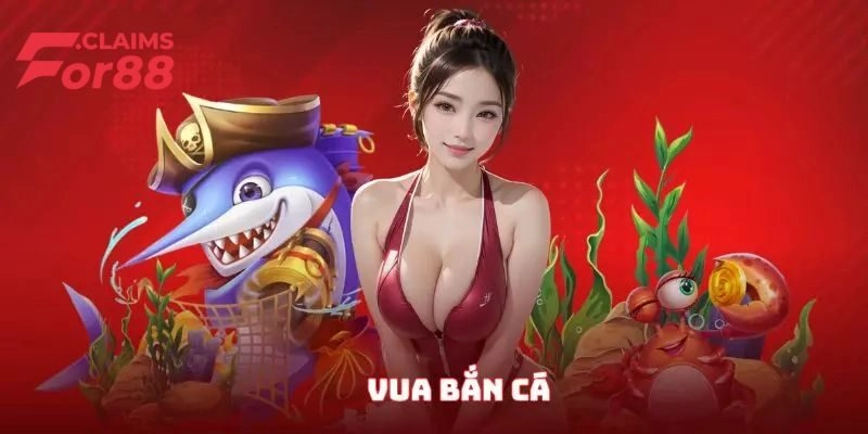 Vua Bắn Cá – Game Đổi Thưởng Online Uy Tín Top 1 Thị Trường